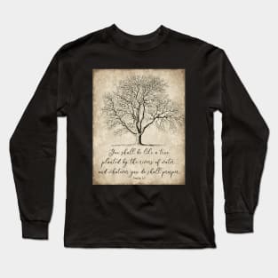 You Shall Be Like a Tree Planted by the Rivers of Water, Psalm 1:3 Long Sleeve T-Shirt